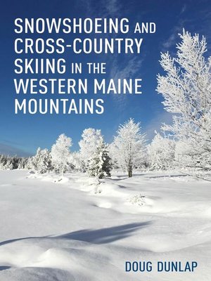 cover image of Snowshoeing and Cross-Country Skiing in the Western Maine Mountains